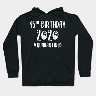 45th Birthday 2020 Quarantined Hoodie